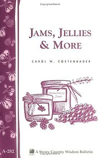 Jams, Jellies & More: Storey Country Wisdom Bulletin A-282