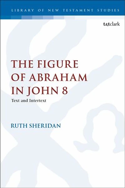 The Figure of Abraham John 8: Text and Intertext