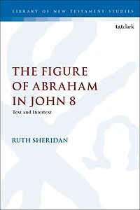 The Figure of Abraham John 8: Text and Intertext