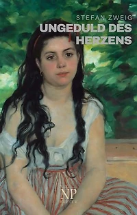 Ungeduld des Herzens. Roman: Der einzige beendete Roman Autors Stefan Zweig