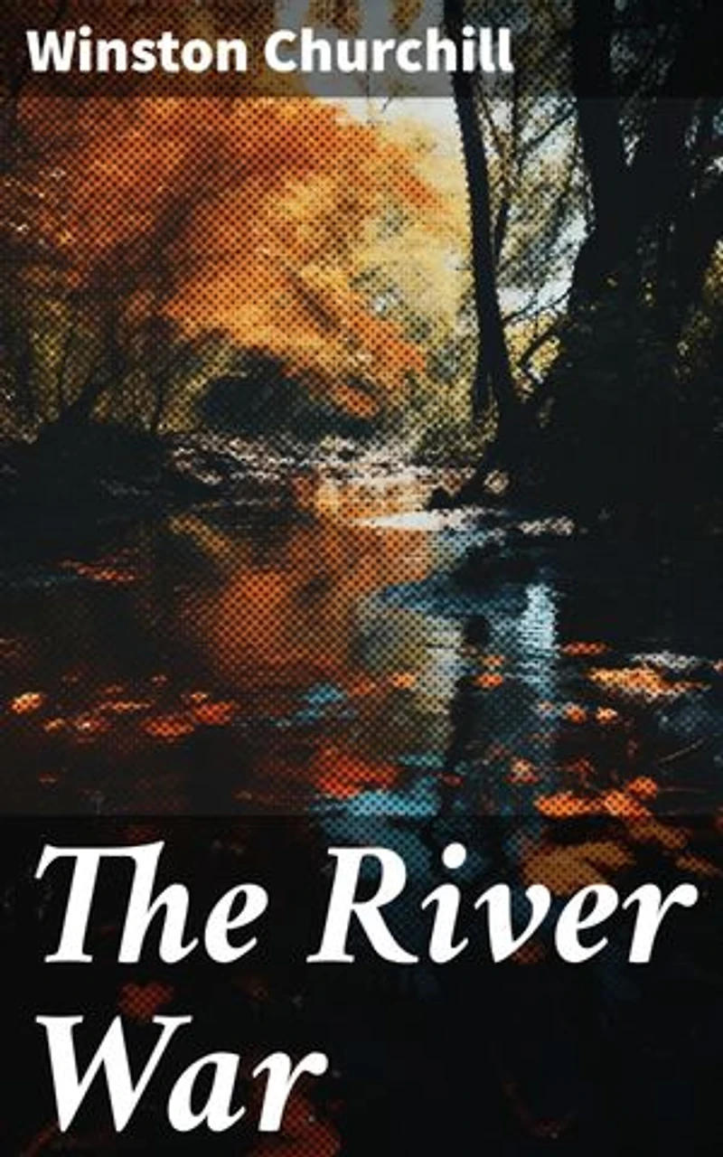 The River War: Historical & Autobiographical Account of the Reconquest of Sudan