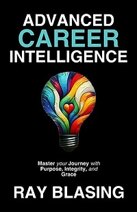 ADVANCED CAREER INTELLIGENCE: Master your Journey with Purpose, Integrity, and Grace
