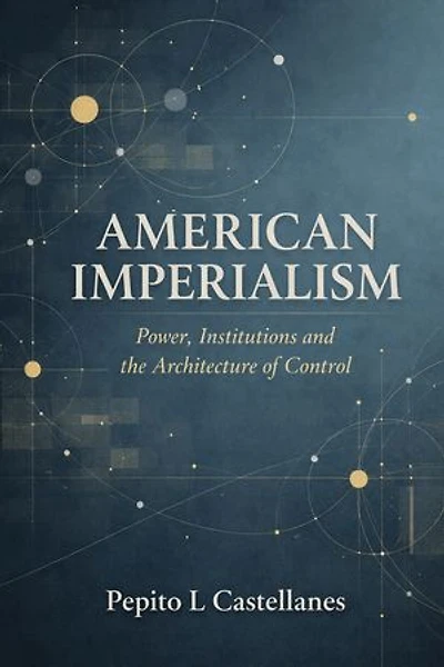 American Imperialism: Power, Institutions and the Architecture of Control