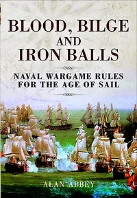 Blood, Bilge and Iron Balls: Naval Wargame Rules for the Age of Sail