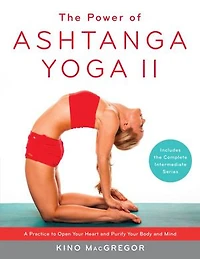 The Power of Ashtanga Yoga II: Intermediate Series: A Practice to Open Your Heart and Purify Body Mind