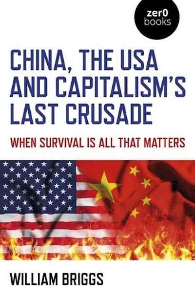 China, the USA and Capitalism's Last Crusade: When Survival is All That Matters