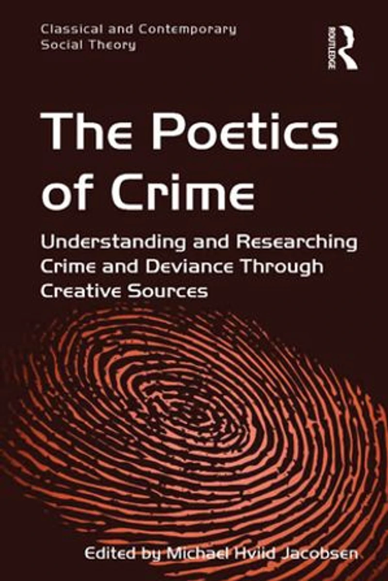 The Poetics of Crime: Understanding and Researching Crime Deviance Through Creative Sources