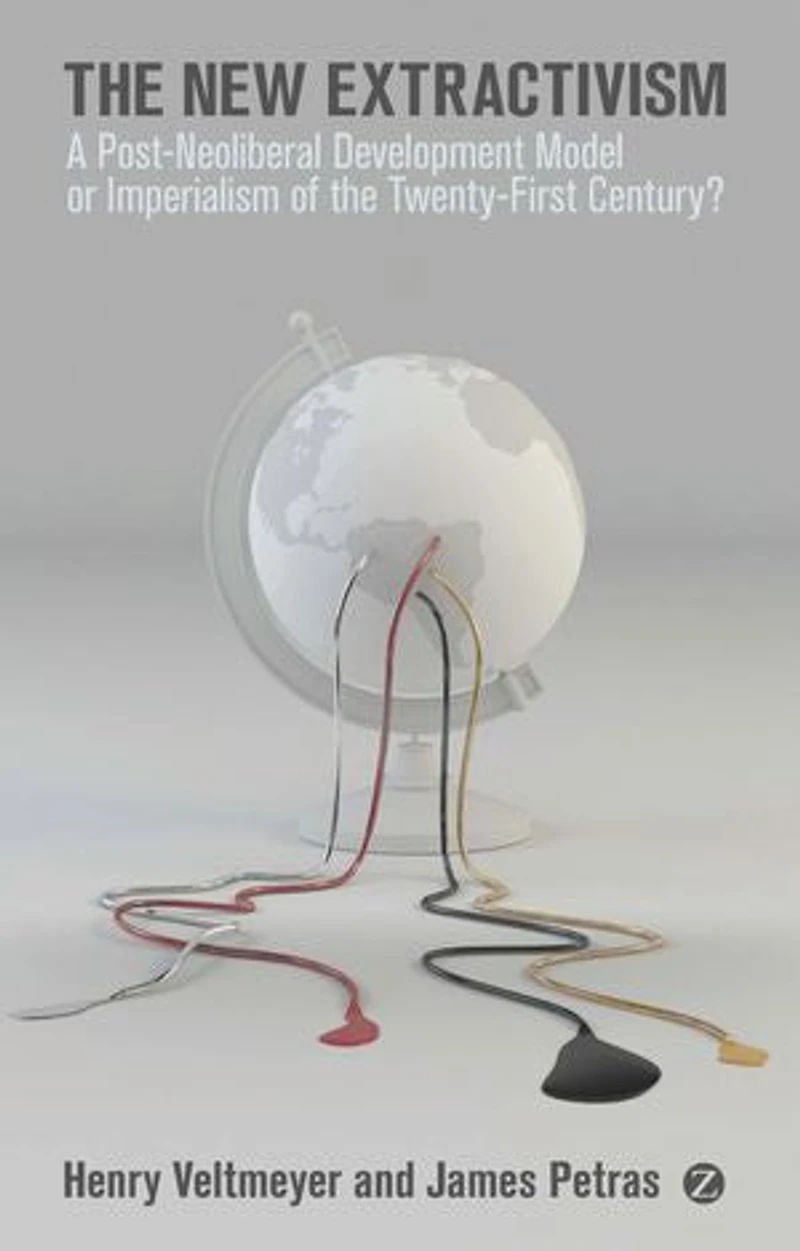 the New Extractivism: A Post-Neoliberal Development Model or Imperialism of Twenty-First Century?