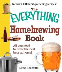 The Everything Homebrewing Book: All you need to brew the best beer at home!