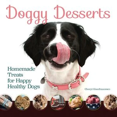 Doggy Desserts: 125 Homemade Treats for Happy, Healthy Dogs