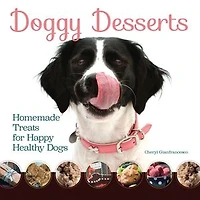 Doggy Desserts: 125 Homemade Treats for Happy, Healthy Dogs