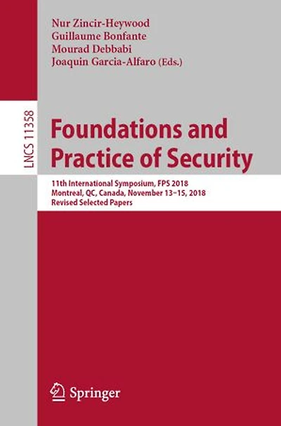Foundations and Practice of Security: 11th International Symposium, FPS 2018, Montreal, QC, Canada, November 13-15, Revised Selected Papers