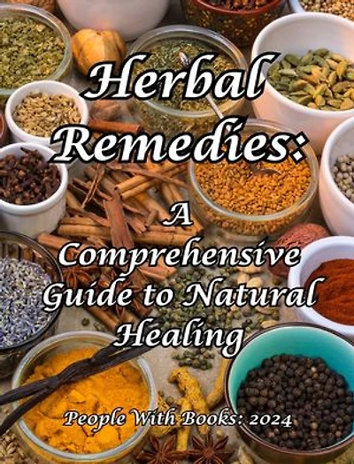 Herbal Remedies: A Comprehensive Guide to Natural Healing