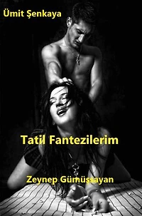 TATİL FANTEZİLERİM: Bitmeyen Seks Arzuları