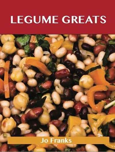 Legumes Greats: Delicious Recipes, The Top 100 Recipes