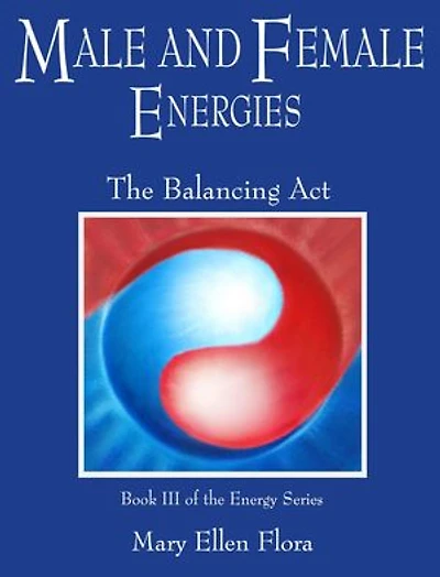 Male and Female Energies: The Balancing Act: The Energy Series, #3
