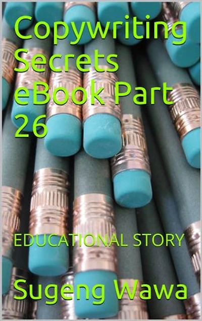 Copywriting Secrets eBook Part 26: EDUCATIONAL STORY