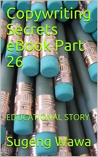 Copywriting Secrets eBook Part 26: EDUCATIONAL STORY