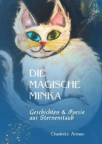 Die magische Minka: Geschichten und Poesie aus Sternenstaub