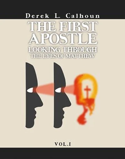 The First Apostle: Looking Through the Eyes of Matthew Vol.1