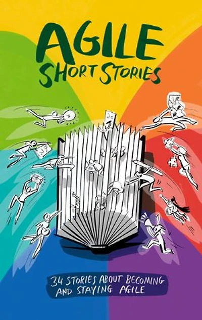Agile Short Stories: 34 Stories about Becoming and Staying