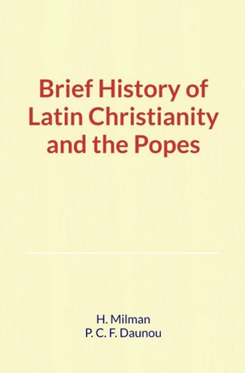 Brief History of Latin Christianity and the Popes