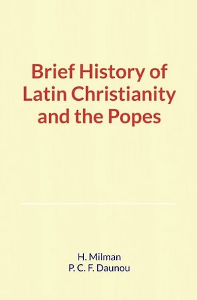 Brief History of Latin Christianity and the Popes
