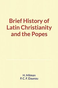 Brief History of Latin Christianity and the Popes