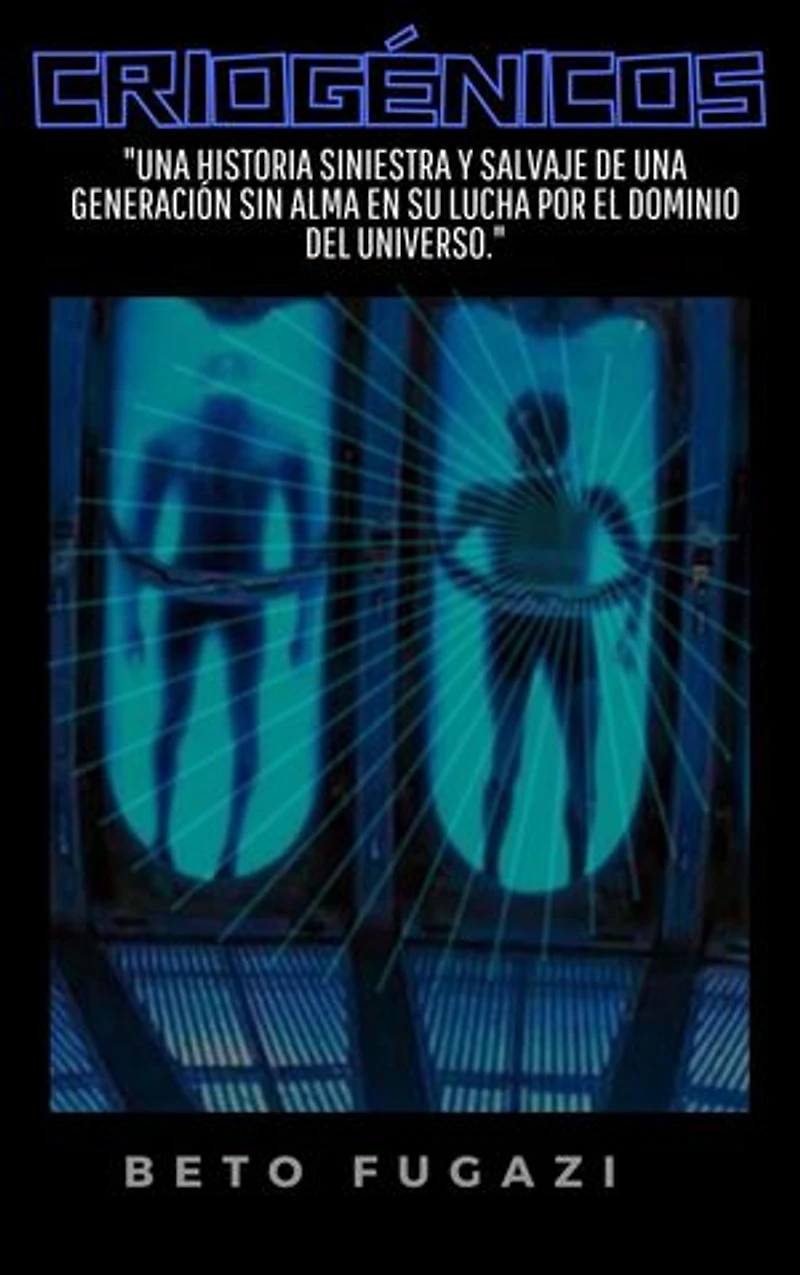 CRIOGÉNICOS: Una Historia Siniestra y Salvaje de una Generacion Sin Alma en su Lucha por el Dominio del Universo