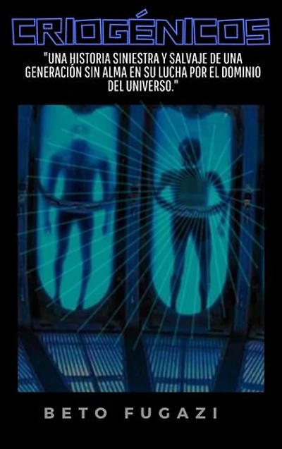 CRIOGÉNICOS: Una Historia Siniestra y Salvaje de una Generacion Sin Alma en su Lucha por el Dominio del Universo
