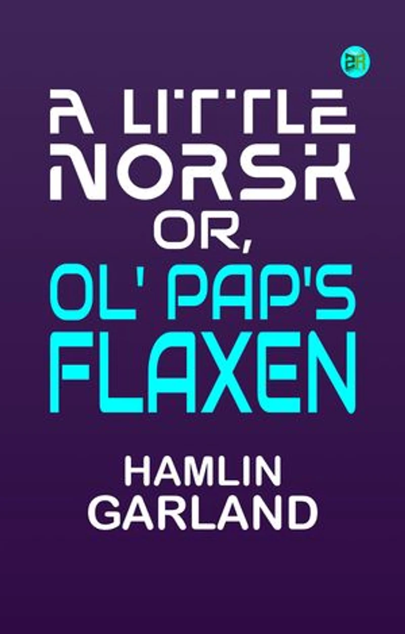 A Little Norsk Or, Ol' Pap's Flaxen