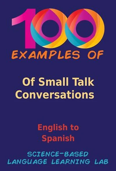 100 Examples Of Small Talk Conversations: English to Spanish