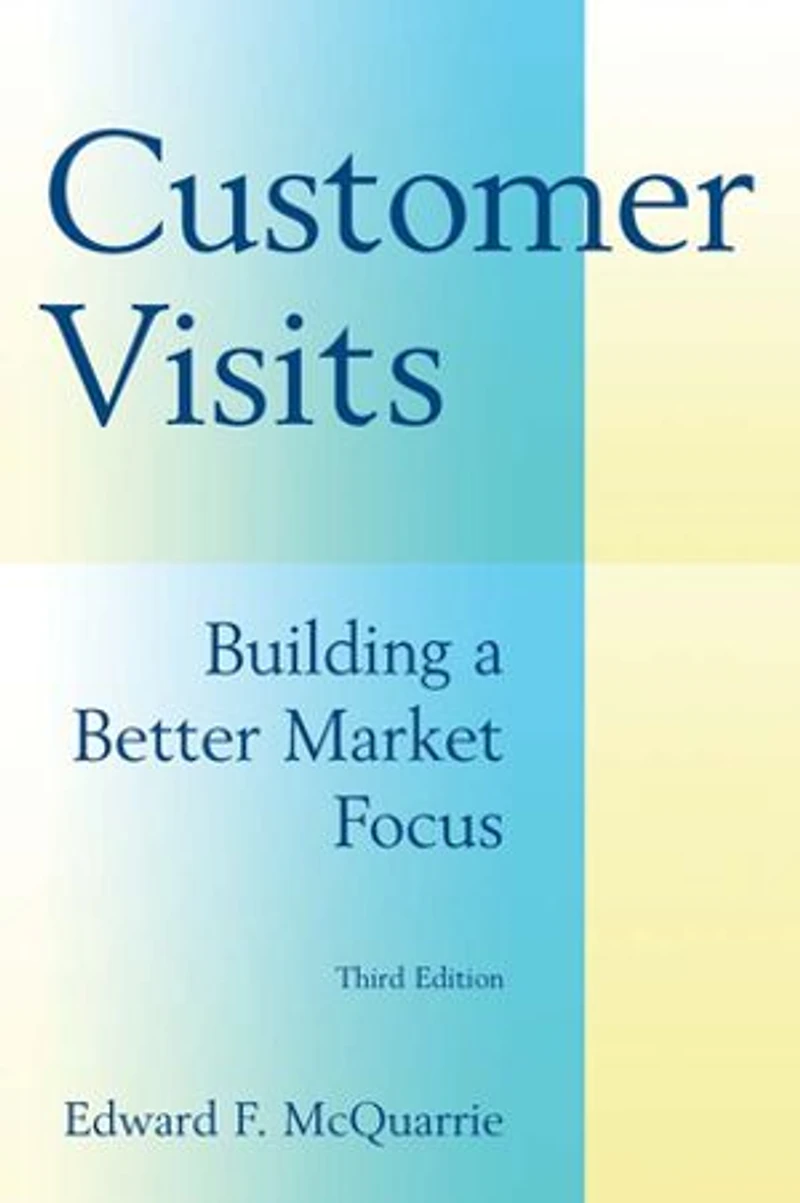 Customer Visits: Building A Better Market Focus: Focus