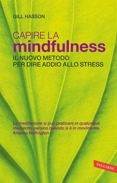 Capire la Mindfulness: Il nuovo metodo per dire addio allo stress