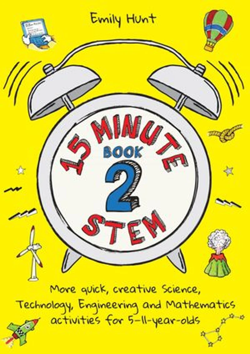 15-Minute Stem Book 2: More quick, creative science, technology, engineering and mathematics activities for 5-11-year-ol: 5-11-year-olds
