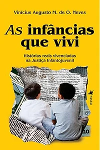 As Infâncias que Vivi: Histórias Reais Vivenciadas na Justiça Infantojuvenil