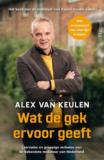 Wat de gek ervoor geeft: Leerzame en grappige verhalen van de bekendste makelaar van Nederland