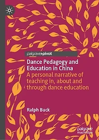 dance Pedagogy and education China: A personal narrative of teaching in, about through