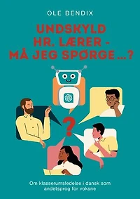 Undskyld Hr. Lærer - må jeg spørge…?: Om klasserumsledelse i dansk som andetsprog for voksne