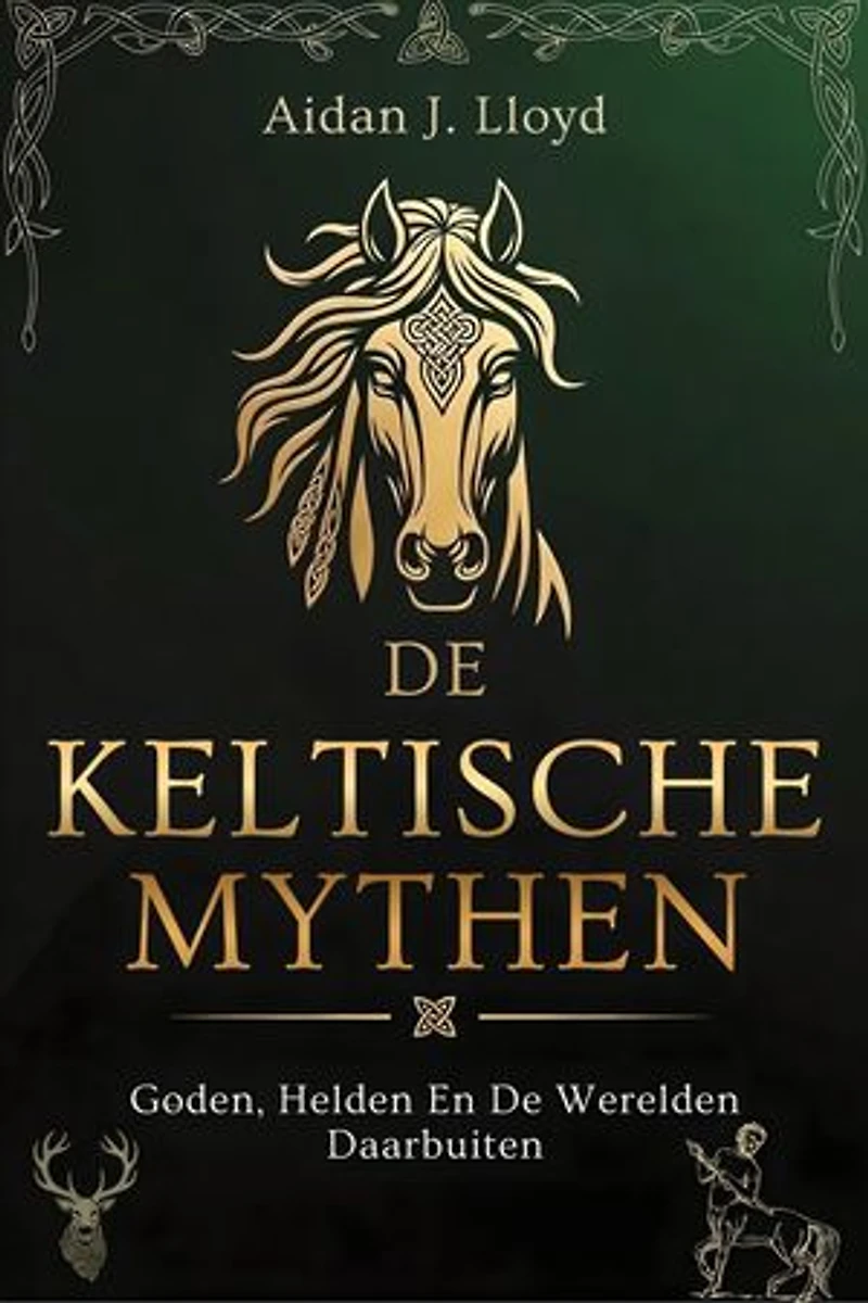 De Keltische Mythen: Goden, Helden En De Werelden Daarbuiten
