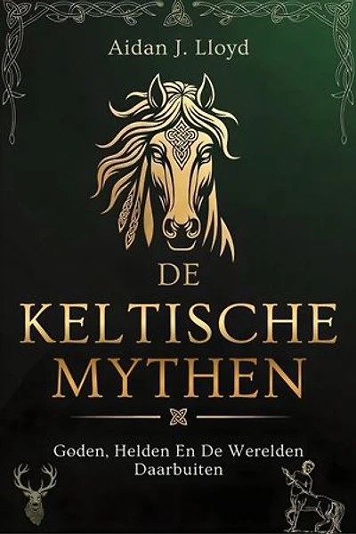 De Keltische Mythen: Goden, Helden En De Werelden Daarbuiten