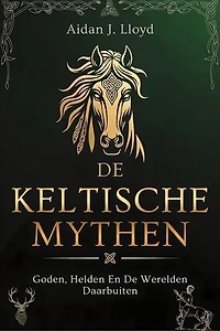 De Keltische Mythen: Goden, Helden En De Werelden Daarbuiten