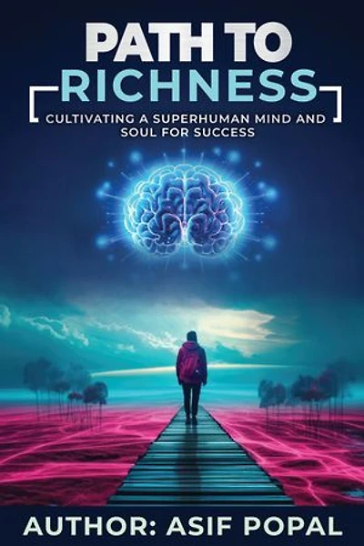 path to richness: cultivating a superhuman mind and soul for success