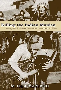 Killing the Indian Maiden: Images of Native American Women Film