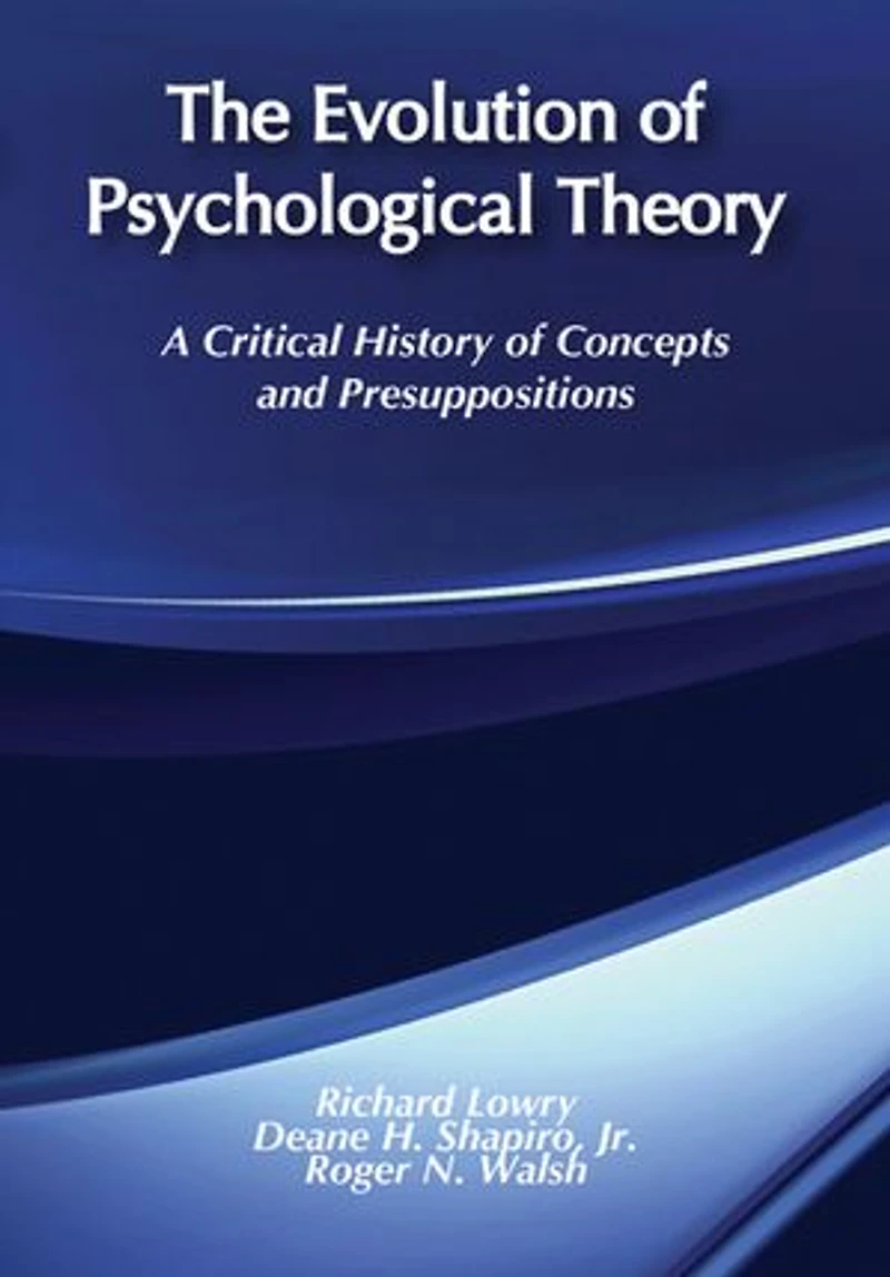 The Evolution of Psychological Theory: A Critical History Concepts and Presuppositions