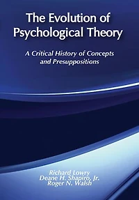 The Evolution of Psychological Theory: A Critical History Concepts and Presuppositions