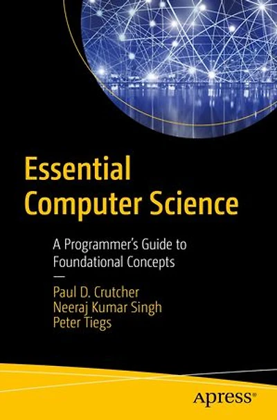 Essential Computer Science: A Programmer's Guide To Foundational Concepts