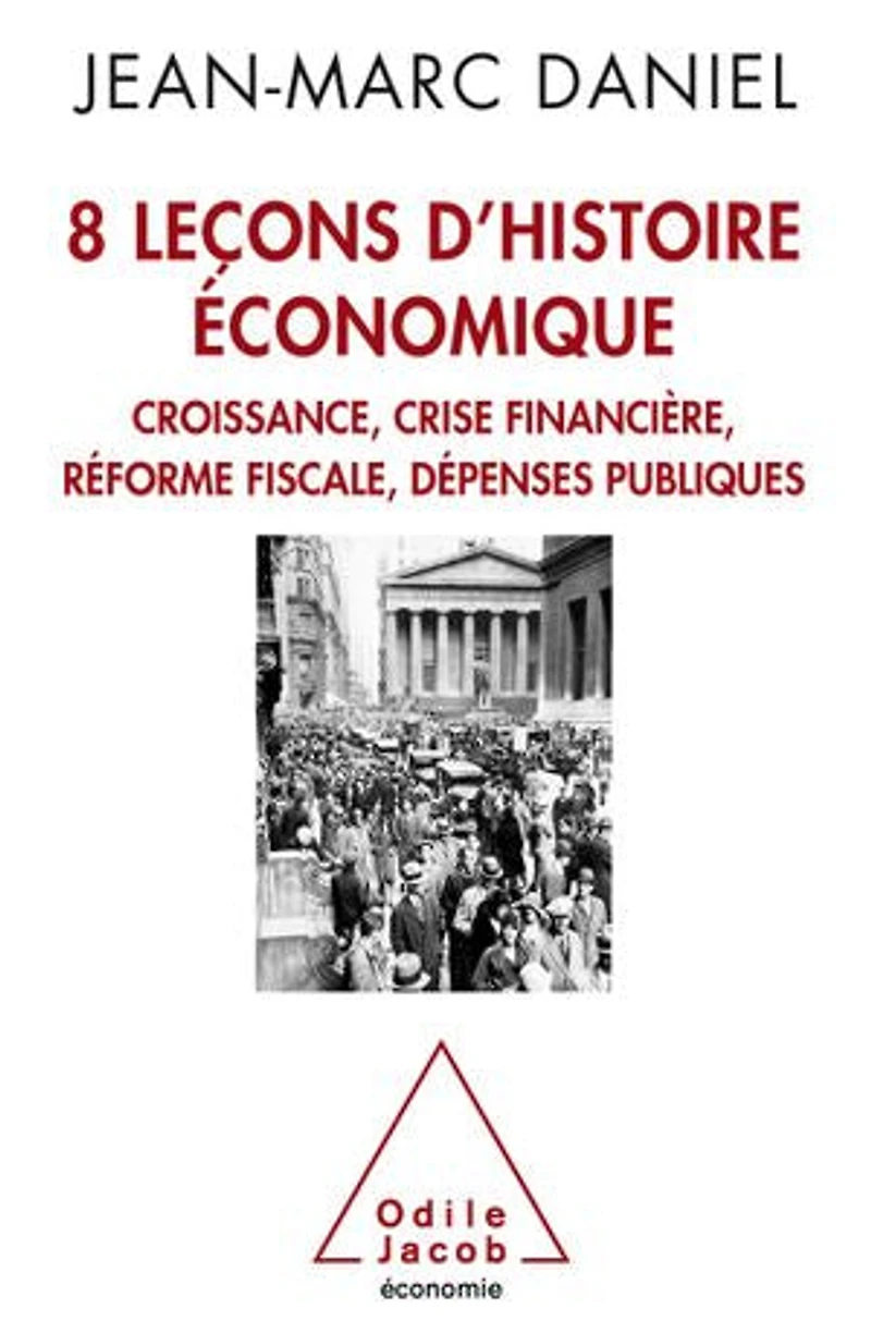 8 leçons d'histoire économique: croissance, crise financière, réforme fiscale, dépenses publiques