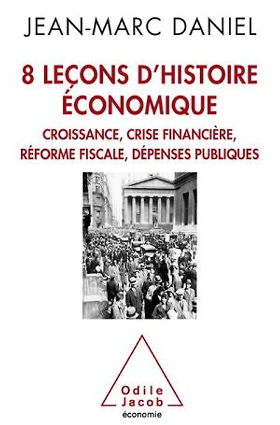 8 leçons d'histoire économique: croissance, crise financière, réforme fiscale, dépenses publiques