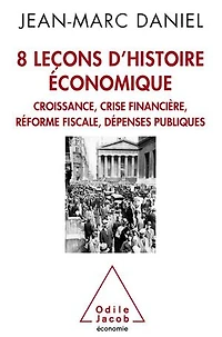 8 leçons d'histoire économique: croissance, crise financière, réforme fiscale, dépenses publiques